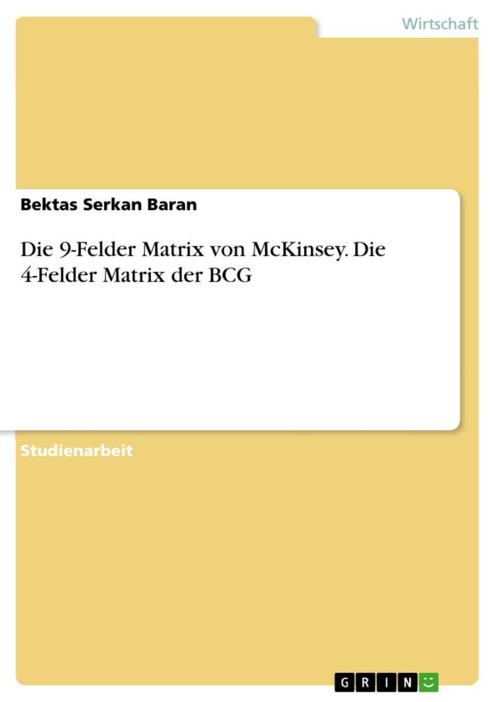 Die 9-Felder Matrix von McKinsey - Die 4-Felder Matrix der BCG