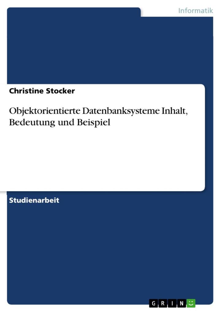 Objektorientierte Datenbanksysteme Inhalt Bedeutung und Beispiel - Christine Stocker