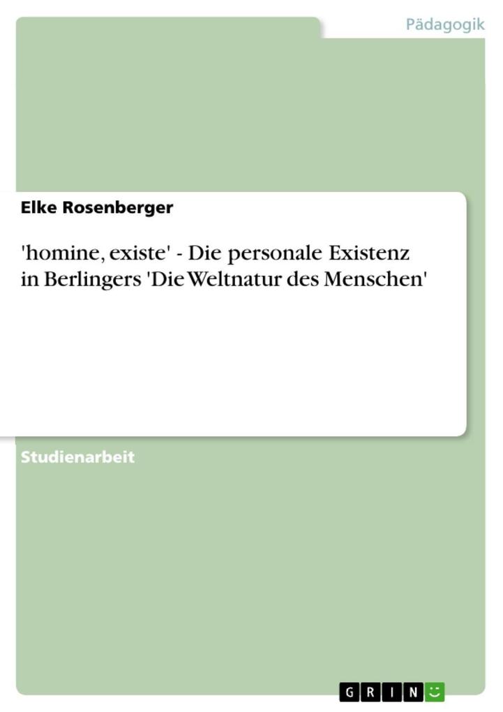 'homine existe' - Die personale Existenz in Berlingers 'Die Weltnatur des Menschen' - Elke Rosenberger