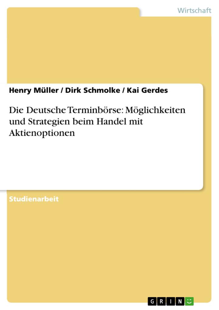 Die Deutsche Terminbörse: Möglichkeiten und Strategien beim Handel mit Aktienoptionen - Henry Müller/ Dirk Schmolke/ Kai Gerdes
