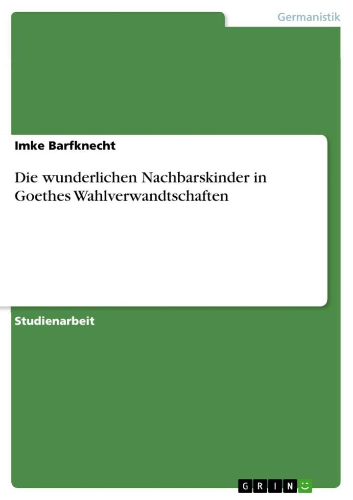 Die wunderlichen Nachbarskinder in Goethes Wahlverwandtschaften - Imke Barfknecht