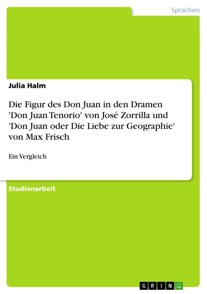 Die Figur des Don Juan in den Dramen Don Juan Tenorio von José Zorrilla und Don Juan oder Die Liebe zur Geographie von Max Frisch: ein Vergleich