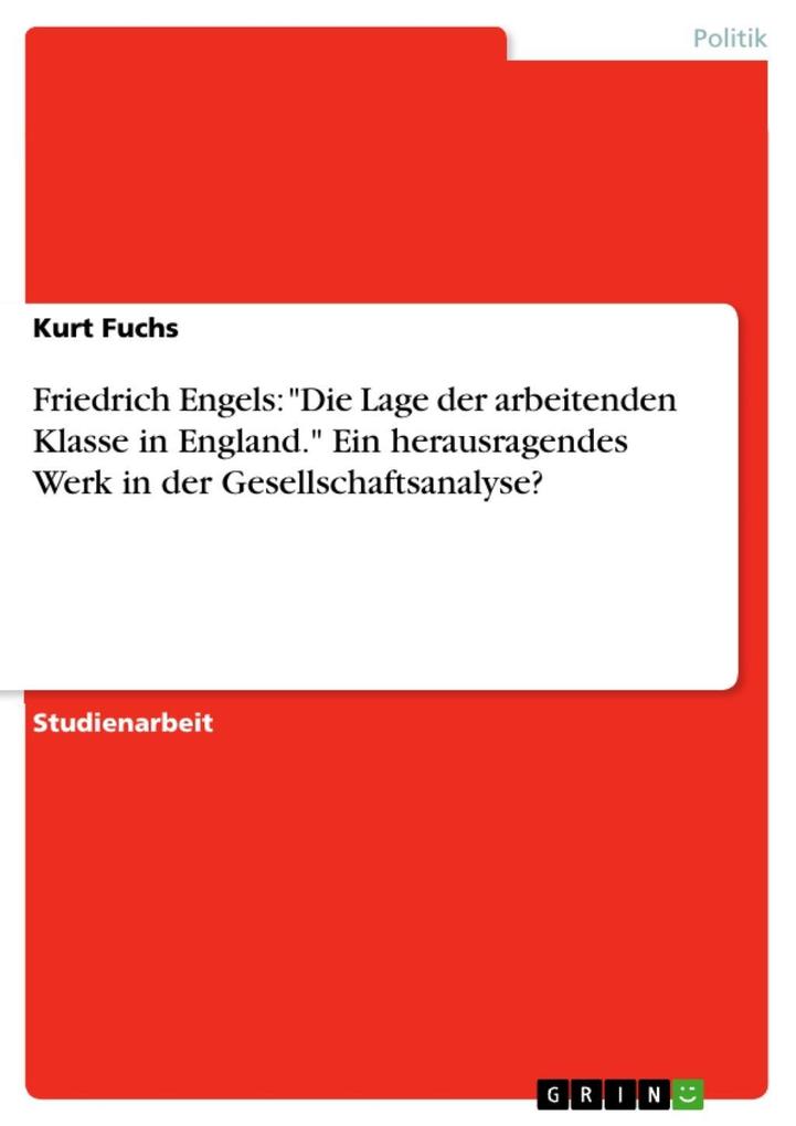 Friedrich Engels: Die Lage der arbeitenden Klasse in England. Ein herausragendes Werk in der Gesellschaftsanalyse? - Kurt Fuchs