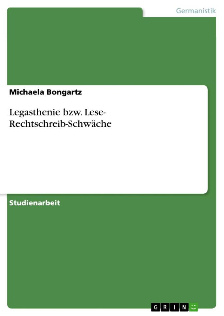 Legasthenie bzw. Lese- Rechtschreib-Schwäche - Michaela Bongartz