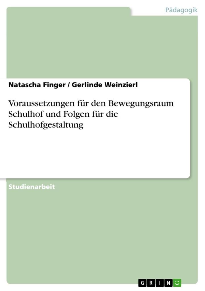 Voraussetzungen für den Bewegungsraum Schulhof und Folgen für die Schulhofgestaltung - Natascha Finger/ Gerlinde Weinzierl