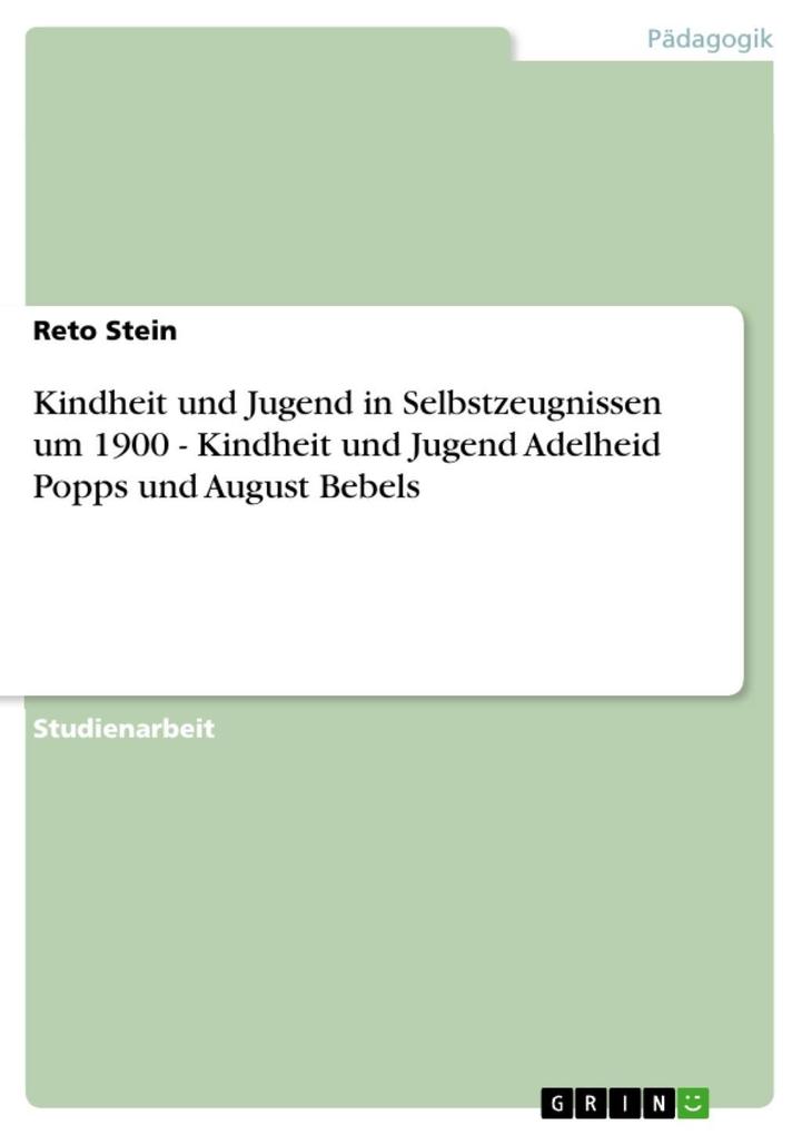Kindheit und Jugend in Selbstzeugnissen um 1900 - Kindheit und Jugend Adelheid Popps und August Bebels - Reto Stein