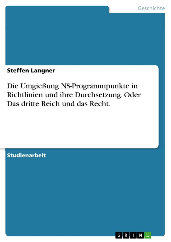 Die Umgießung NS-Programmpunkte in Richtlinien und ihre Durchsetzung. Oder Das dritte Reich und das Recht. - Steffen Langner