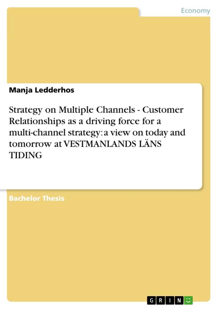 Strategy on Multiple Channels - Customer Relationships as a driving force for a multi-channel strategy: a view on today and tomorrow at VESTMANLANDS LÄNS TIDING
