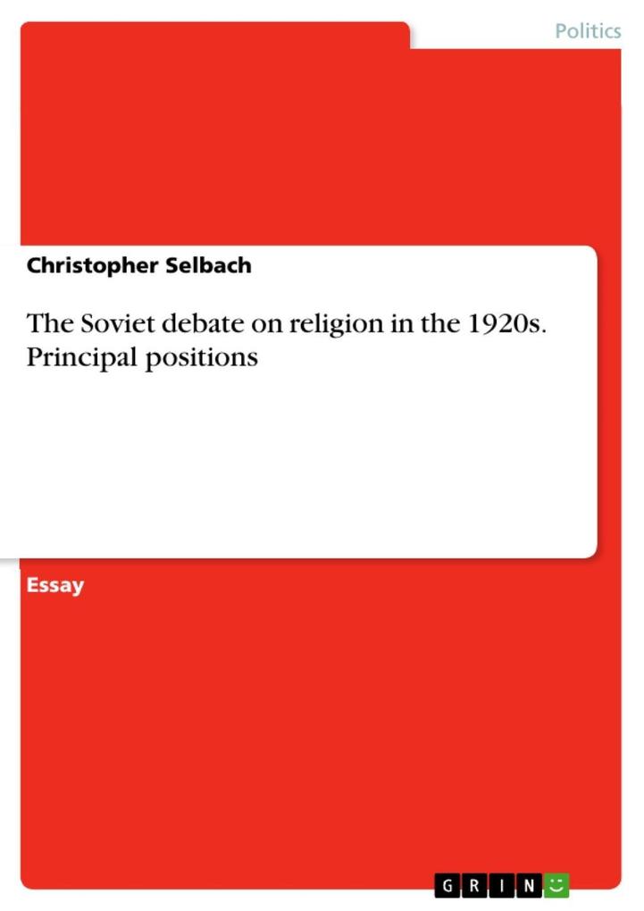 The principal positions in the debate of the 1920s surrounding religion its nature and its intended elimination by the Bolsheviks