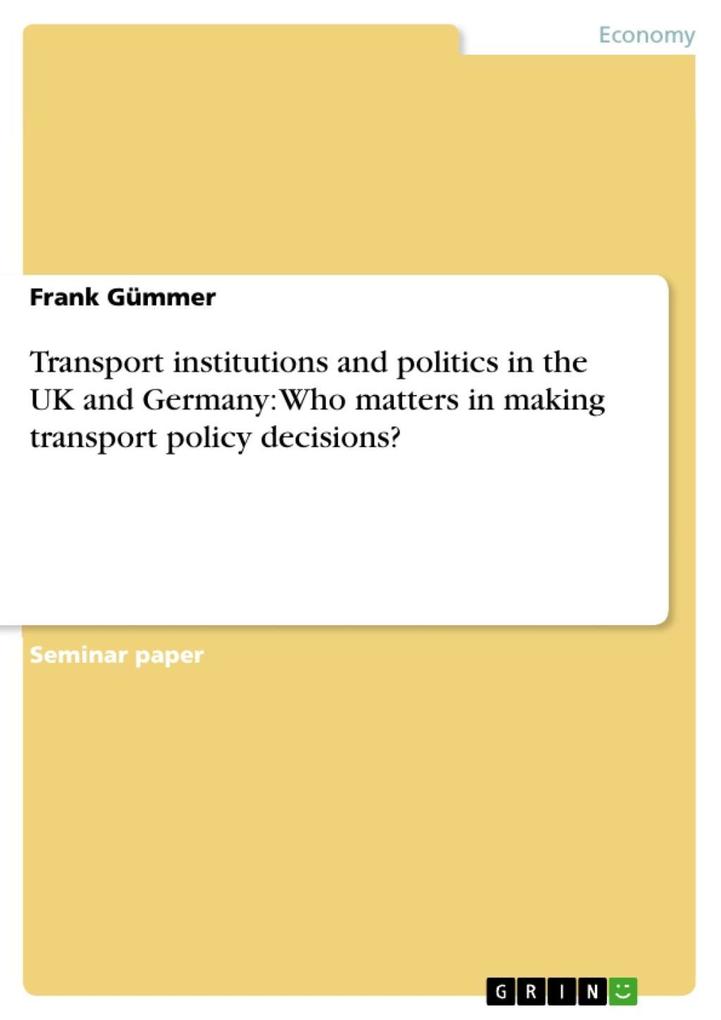 Transport institutions and politics in the UK and Germany: Who matters in making transport policy decisions?