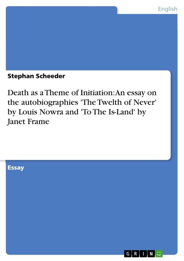 Death as a Theme of Initiation: An essay on the autobiographies ‘The Twelth of Never‘ by Louis Nowra and ‘To The Is-Land‘ by Janet Frame