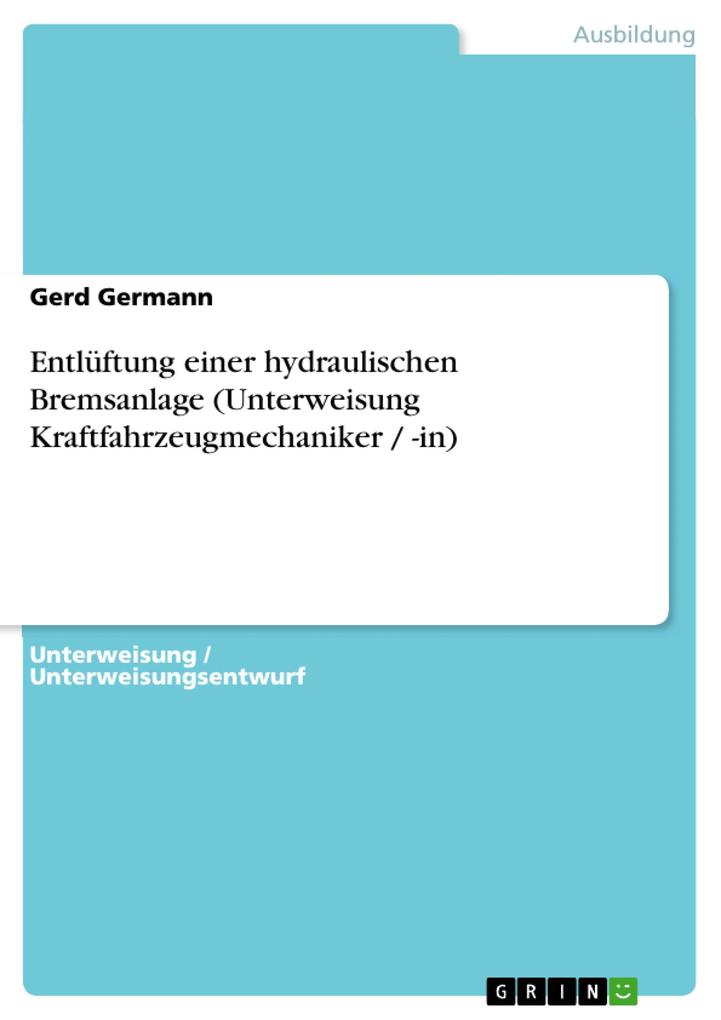 Entlüftung einer hydraulischen Bremsanlage (Unterweisung Kraftfahrzeugmechaniker / -in) als eBook Download von Gerd Germann - Gerd Germann