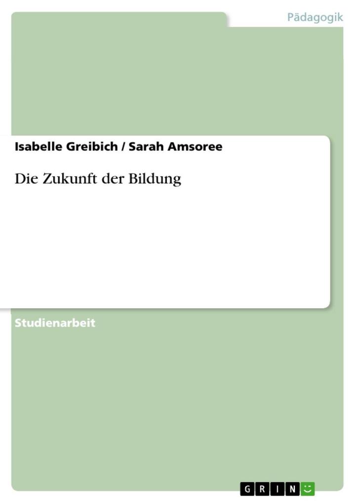 Die Zukunft der Bildung als eBook Download von Isabelle Greibich, Sarah Amsoree - Isabelle Greibich, Sarah Amsoree