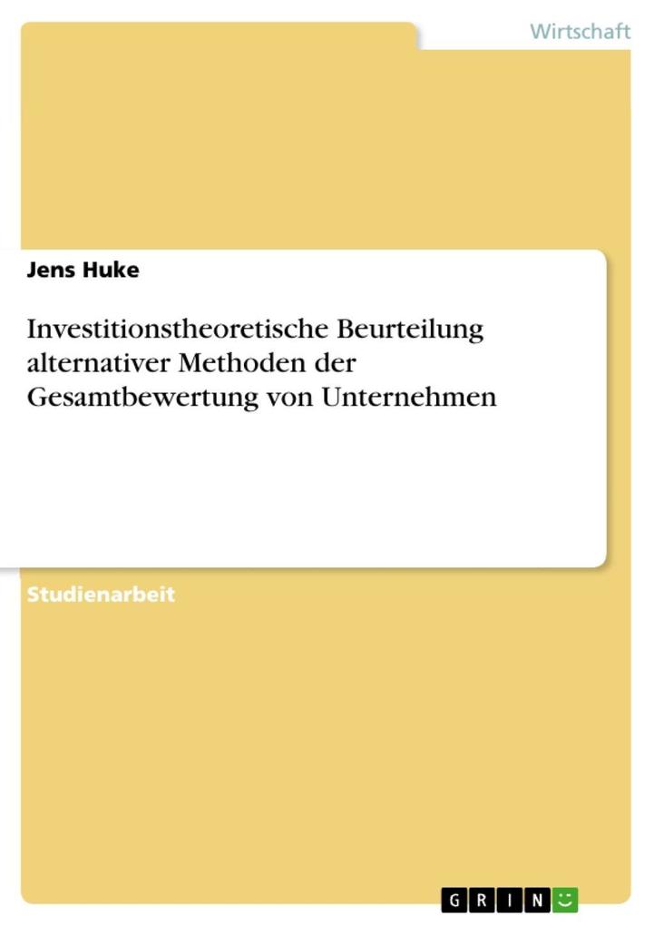 Investitionstheoretische Beurteilung alternativer Methoden der Gesamtbewertung von Unternehmen als eBook Download von Jens Huke - Jens Huke