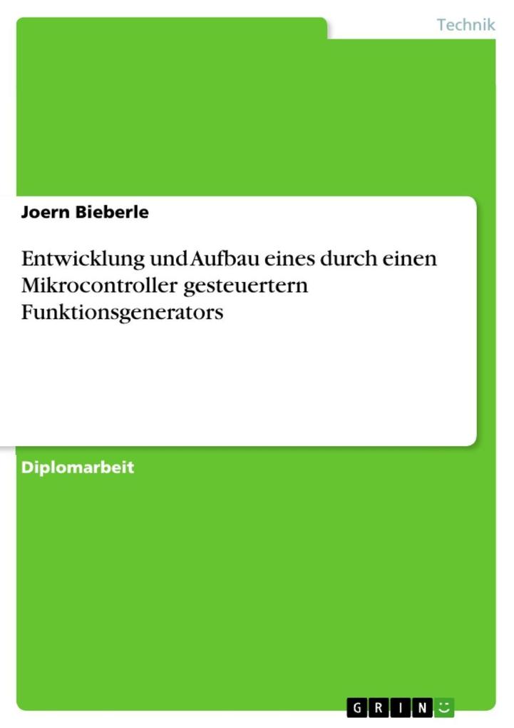 Entwicklung und Aufbau eines durch einen Mikrocontroller gesteuertern Funktionsgenerators - Joern Bieberle