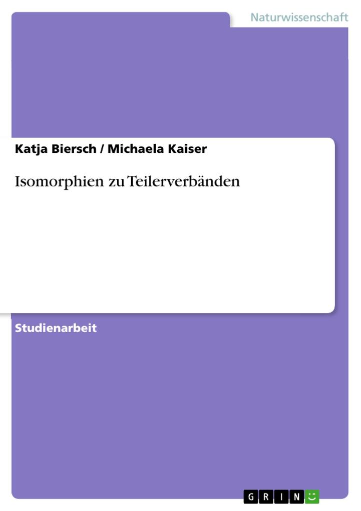 Isomorphien zu Teilerverbänden - Katja Biersch/ Michaela Kaiser