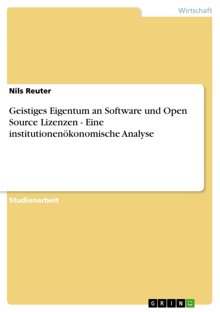 Geistiges Eigentum an Software und Open Source Lizenzen - Eine institutionenökonomische Analyse