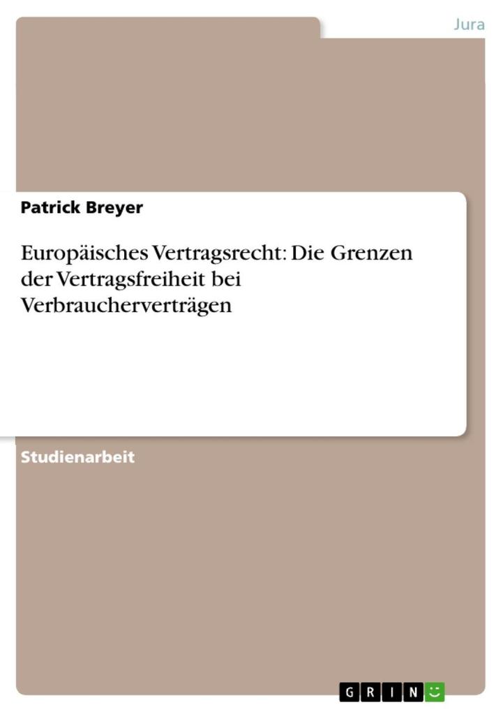 Europäisches Vertragsrecht: Die Grenzen der Vertragsfreiheit bei Verbraucherverträgen als eBook Download von Patrick Breyer - Patrick Breyer