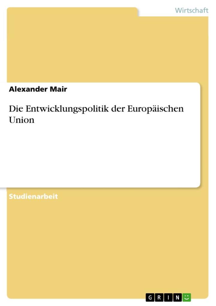 Die Entwicklungspolitik der Europäischen Union als eBook Download von Alexander Mair - Alexander Mair