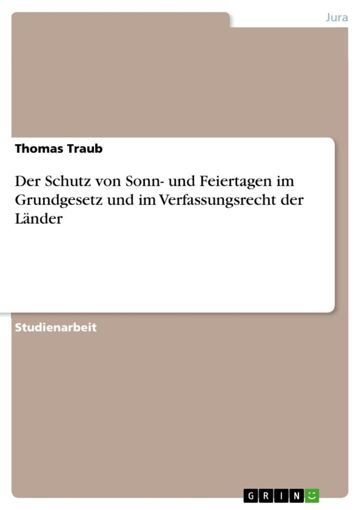 Der Schutz von Sonn- und Feiertagen im Grundgesetz und im Verfassungsrecht der Länder - Thomas Traub