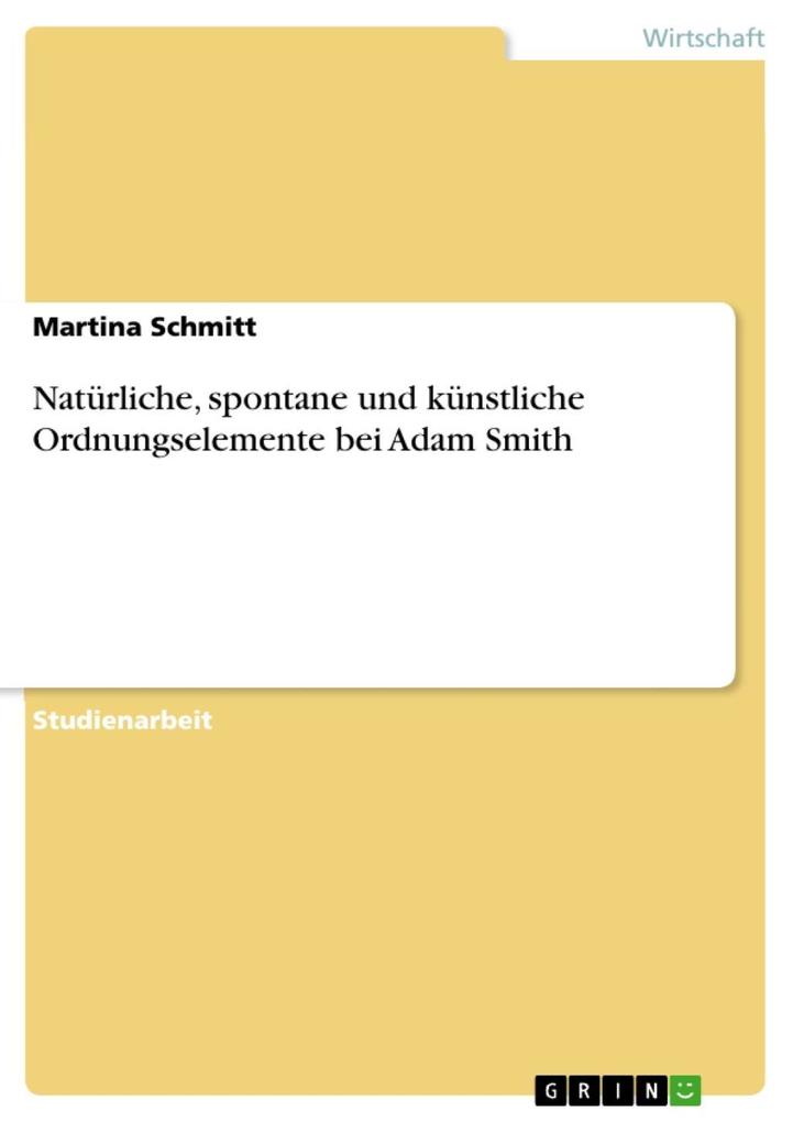 Natürliche spontane und künstliche Ordnungselemente bei Adam Smith