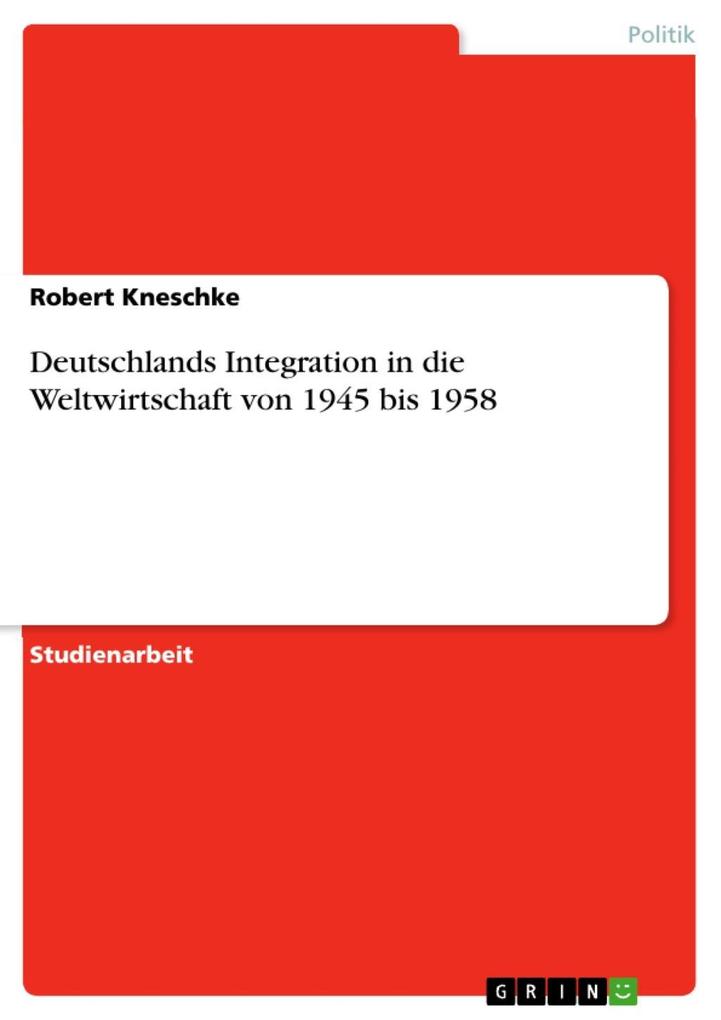 Deutschlands Integration in die Weltwirtschaft von 1945 bis 1958