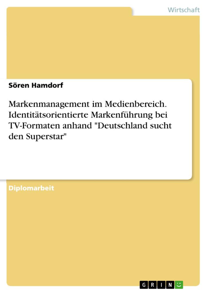 Markenmanagement im Medienbereich - Identitätsorientierte Markenführung bei TV-Formaten dargestellt am Beispiel Deutschland sucht den Superstar