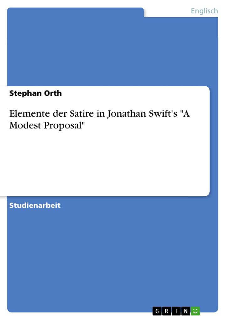 Elemente der Satire in Jonathan Swift‘s A Modest Proposal