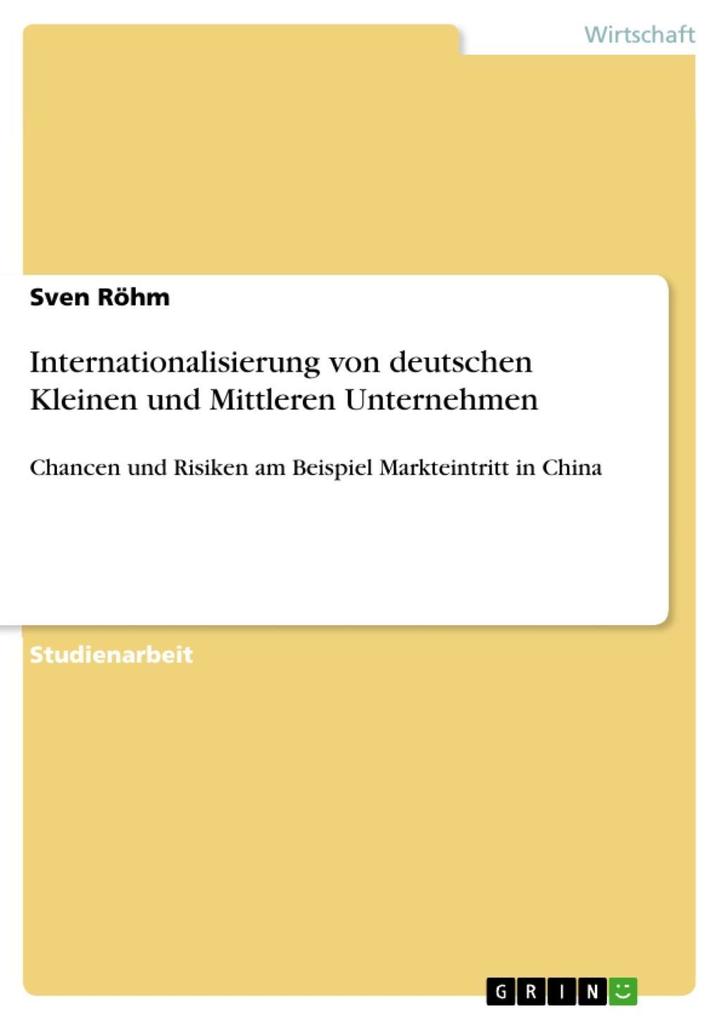 Internationalisierung von deutschen Kleinen und Mittleren Unternehmen - Chancen und Risiken am Beispiel Markteintritt in China