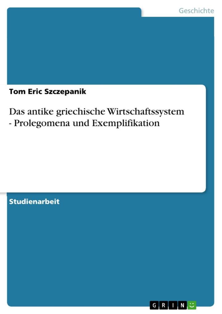 Das antike griechische Wirtschaftssystem - Prolegomena und Exemplifikation