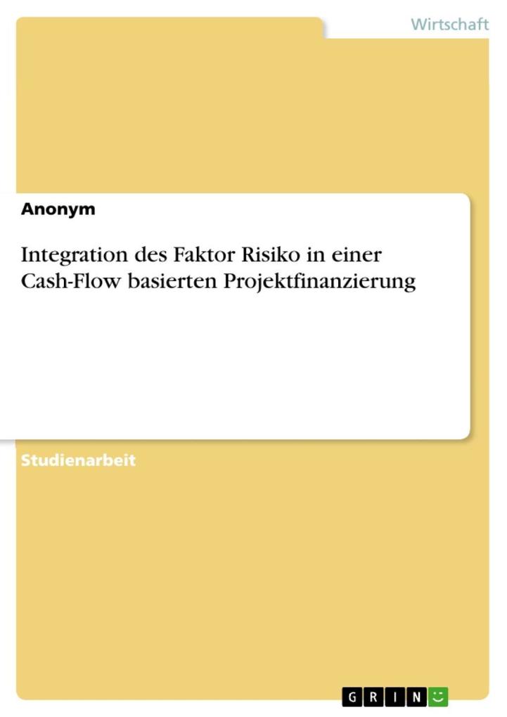 Integration des Faktor Risiko in einer Cash-Flow basierten Projektfinanzierung