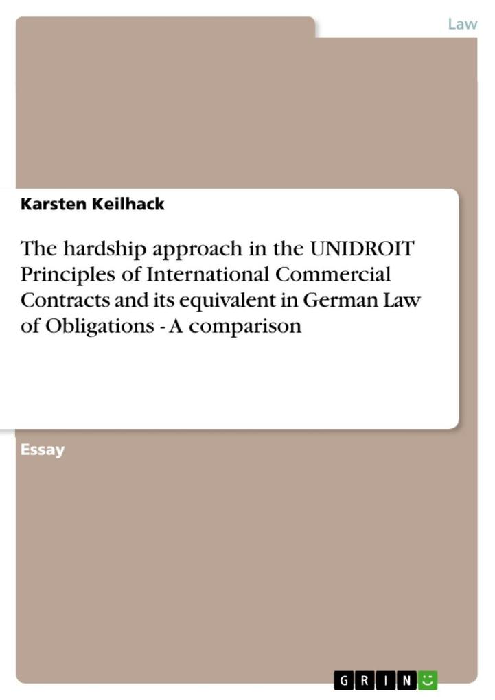 The hardship approach in the UNIDROIT Principles of International Commercial Contracts and its equivalent in German Law of Obligations - A comparison