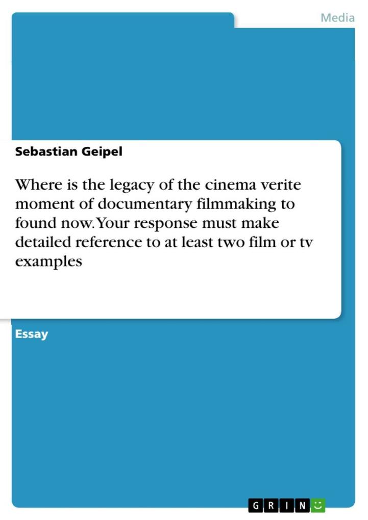 Where is the legacy of the cinema verite moment of documentary filmmaking to found now. Your response must make detailed reference to at least two film or tv examples