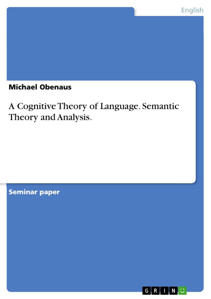 A Cognitive Theory of Language. Semantic Theory and Analysis.