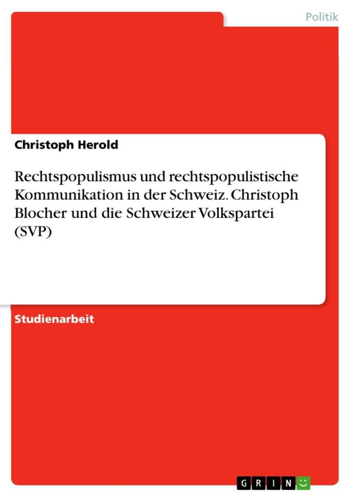 Rechtspopulismus und rechtspopulistische Kommunikation in der Schweiz: Christoph Blocher und die Schweizer Volkspartei (SVP) - Christoph Herold