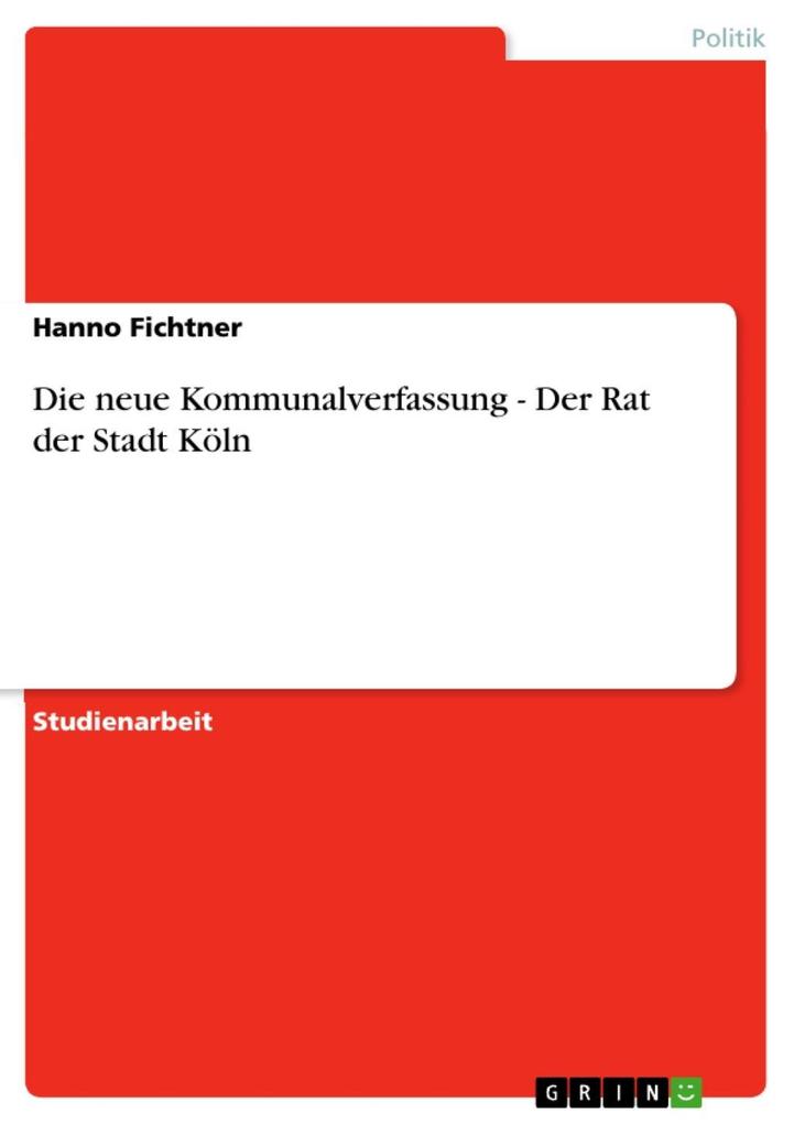 Die neue Kommunalverfassung - Der Rat der Stadt Köln - Hanno Fichtner