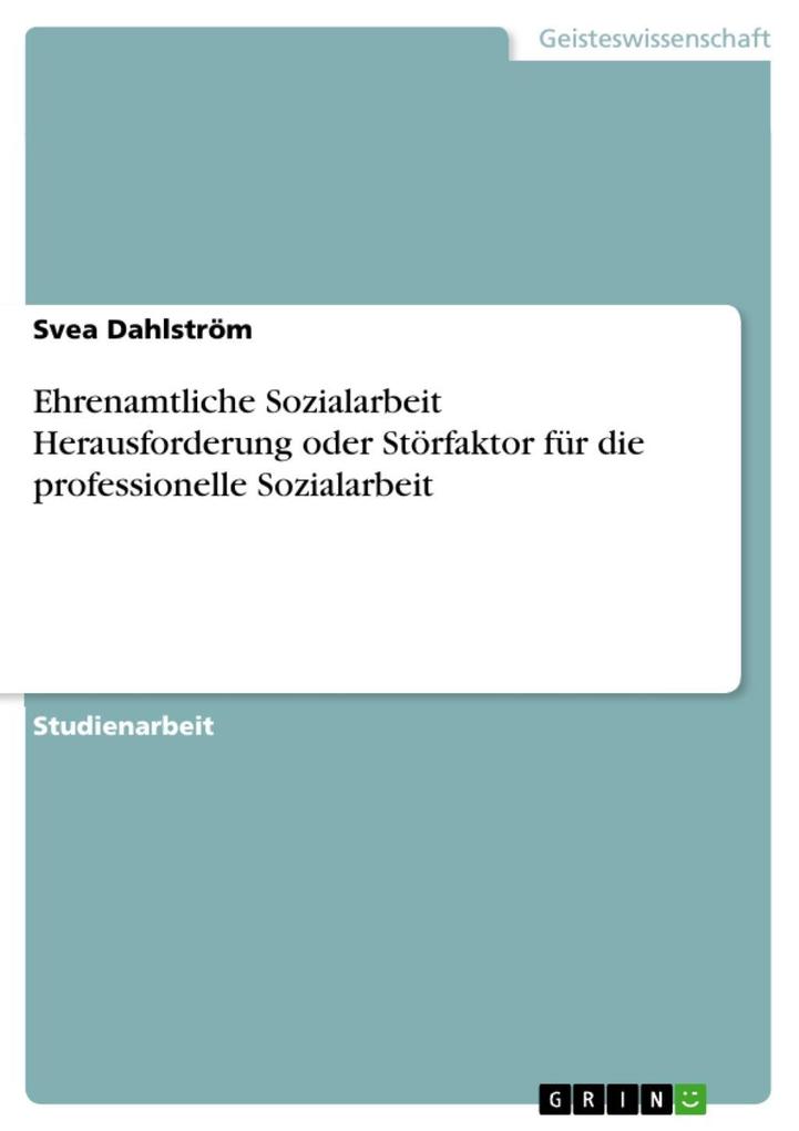 Ehrenamtliche Sozialarbeit Herausforderung oder Störfaktor für die professionelle Sozialarbeit - Svea Dahlström