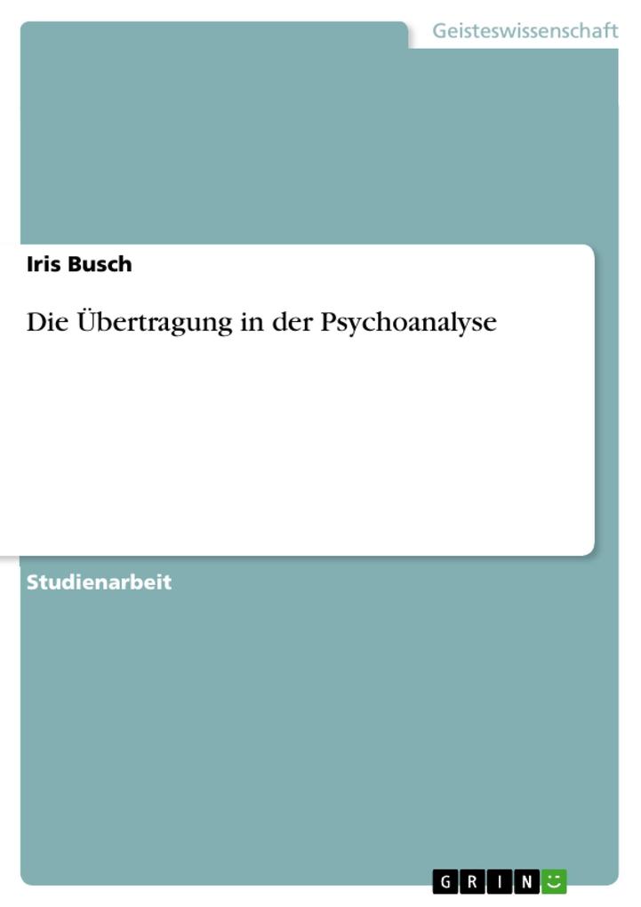 Die Übertragung in der Psychoanalyse als eBook Download von Iris Busch - Iris Busch