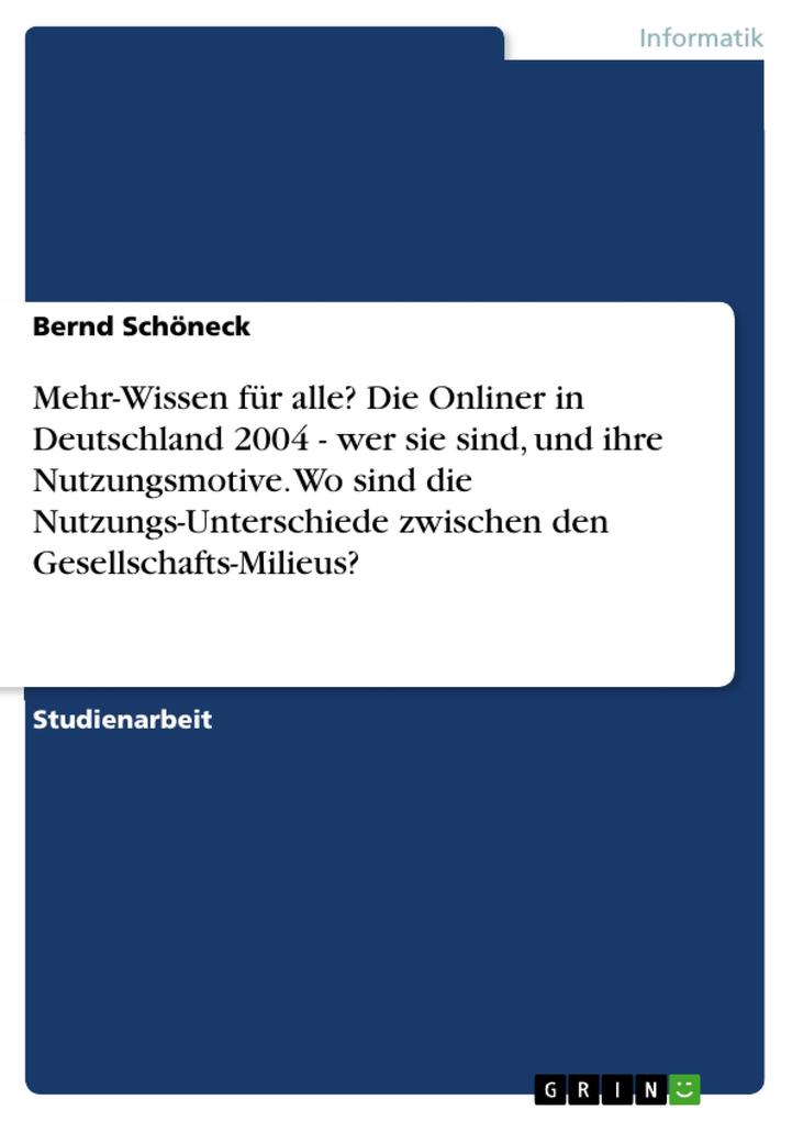 Mehr-Wissen für alle? Die Onliner in Deutschland 2004 - wer sie sind und ihre Nutzungsmotive. Wo sind die Nutzungs-Unterschiede zwischen den Gesellschafts-Milieus?