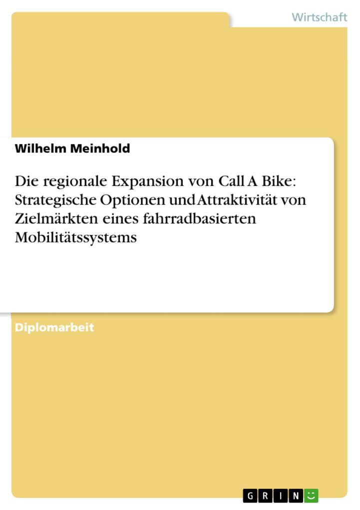Die regionale Expansion von Call A Bike: Strategische Optionen und Attraktivität von Zielmärkten eines fahrradbasierten Mobilitätssystems - Wilhelm Meinhold