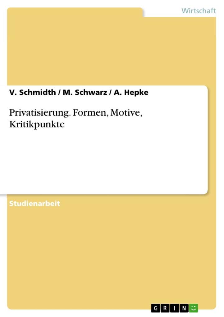 Privatisierung. Formen, Motive, Kritikpunkte als eBook Download von V. Schmidth, M. Schwarz, A. Hepke - V. Schmidth, M. Schwarz, A. Hepke