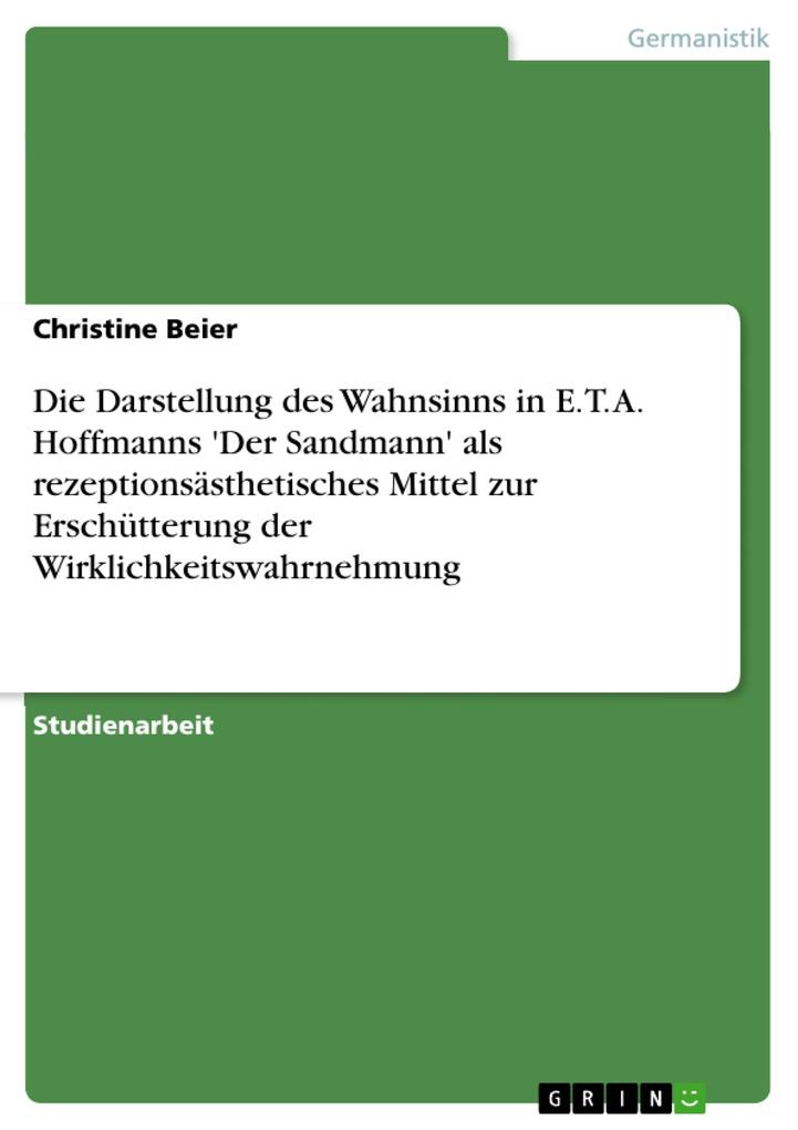 Die Darstellung des Wahnsinns in E. T. A. Hoffmanns ‘Der Sandmann‘ als rezeptionsästhetisches Mittel zur Erschütterung der Wirklichkeitswahrnehmung