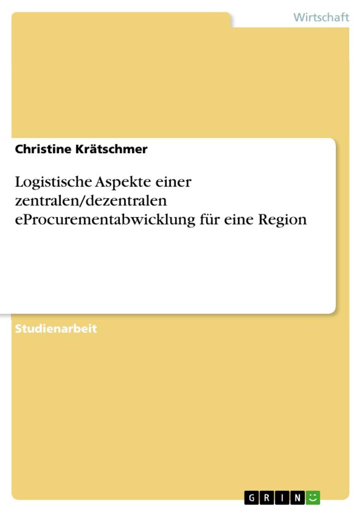Logistische Aspekte einer zentralen/dezentralen eProcurementabwicklung für eine Region - Christine Krätschmer
