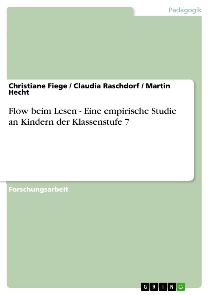 Flow beim Lesen - Eine empirische Studie an Kindern der Klassenstufe 7 - Christiane Fiege/ Claudia Raschdorf/ Martin Hecht