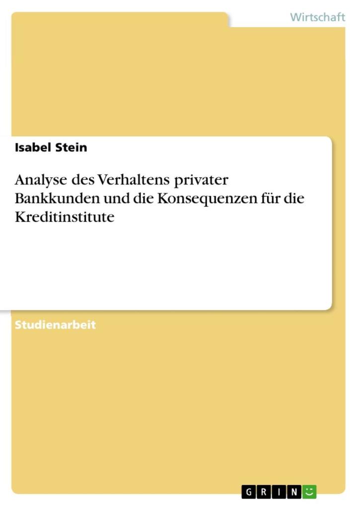Analyse des Verhaltens privater Bankkunden und die Konsequenzen für die Kreditinstitute als eBook Download von Isabel Stein - Isabel Stein