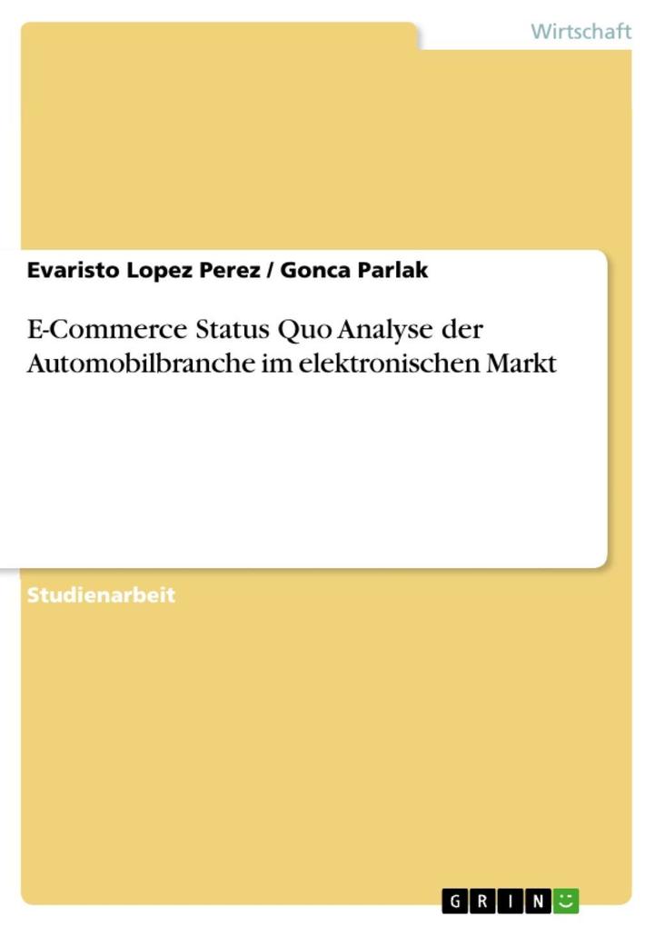 E-Commerce Status Quo Analyse der Automobilbranche im elektronischen Markt - Evaristo Lopez Perez/ Gonca Parlak