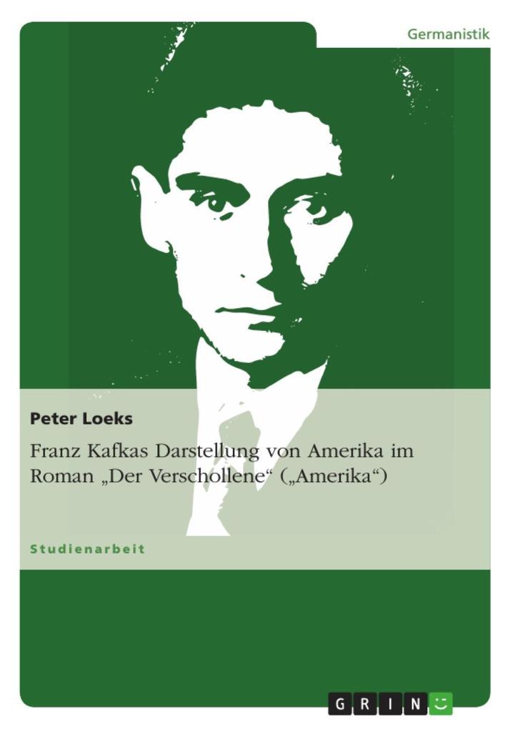Franz Kafkas Darstellung von Amerika im Roman Der Verschollene (Amerika)