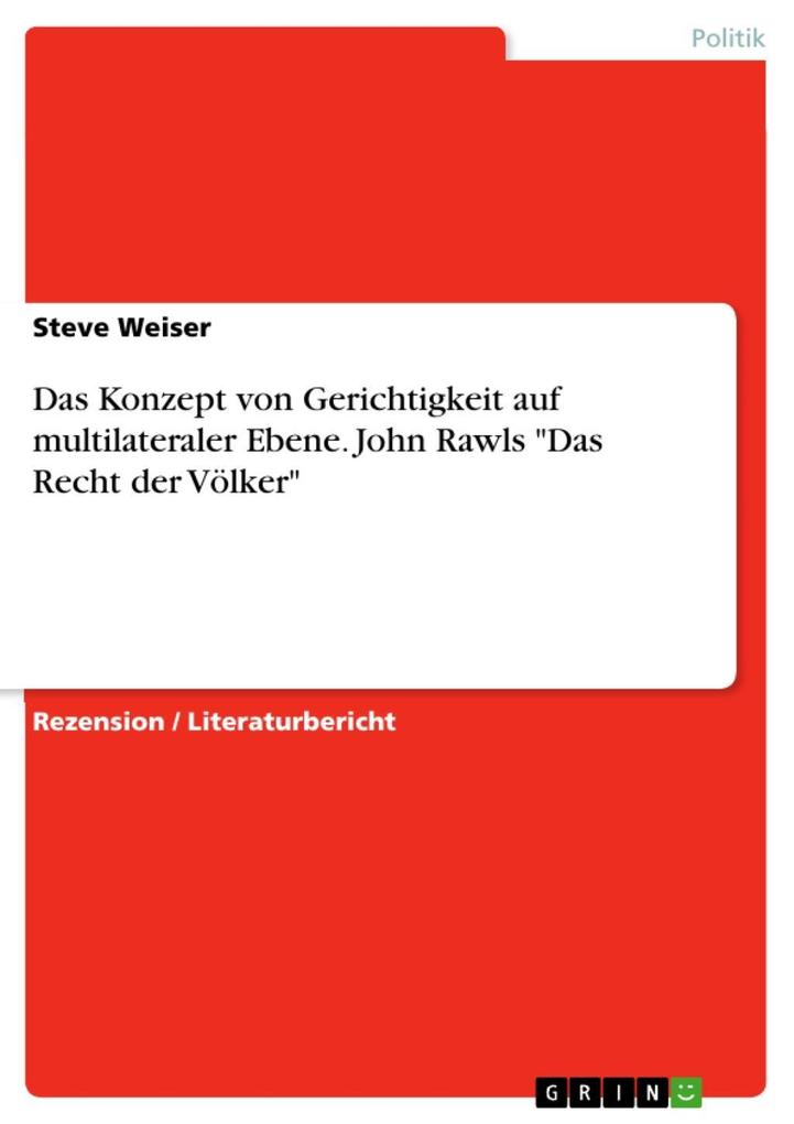 Zu: Rawls John Das Recht der Völker. Enthält: ‘Nochmals: Die Idee der öffentlichen Vernunft‘ übersetzt von Wilfried Hinsch Walter de Gruyter Berlin/ New York 2002 285 S. ISBN 3-11-016935-5.