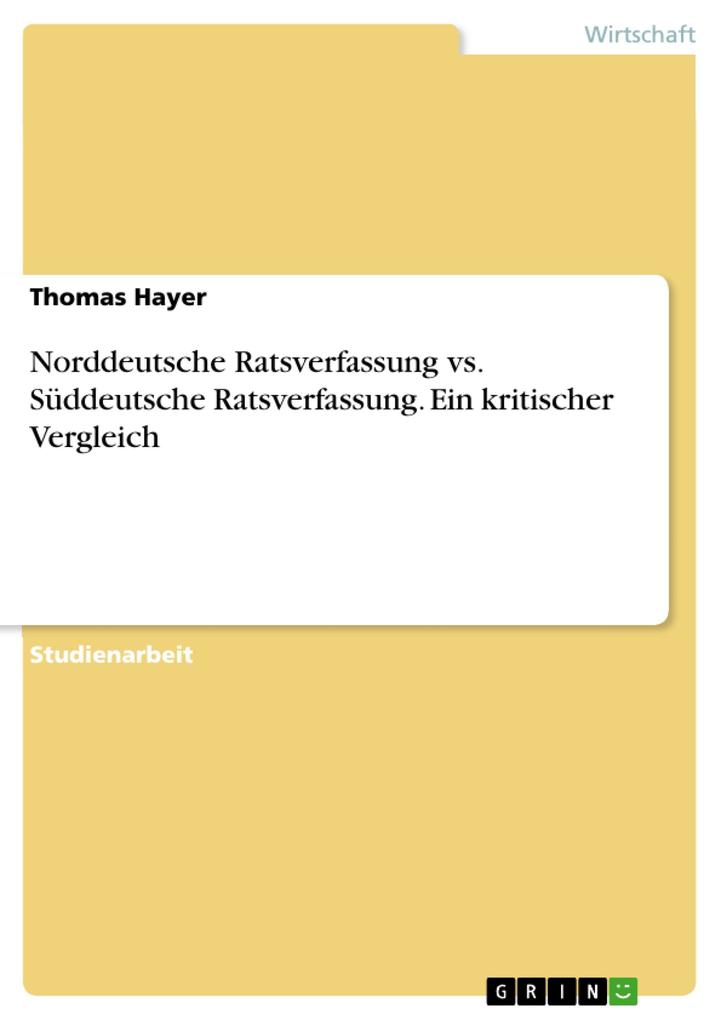 Norddeutsche Ratsverfassung vs. Süddeutsche Ratsverfassung - Ein kritischer Vergleich - Thomas Hayer