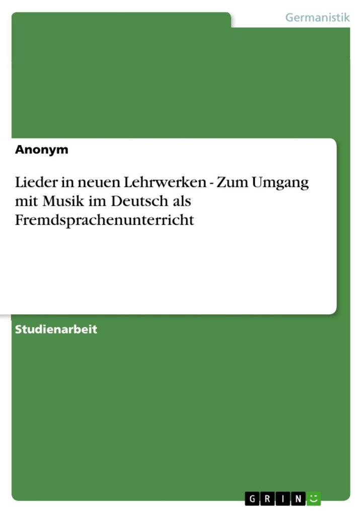 Lieder in neuen Lehrwerken - Zum Umgang mit Musik im Deutsch als Fremdsprachenunterricht